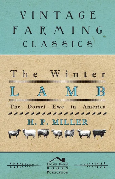 Обложка книги The Winter Lamb. The Dorset Ewe In America, H. P. Miller