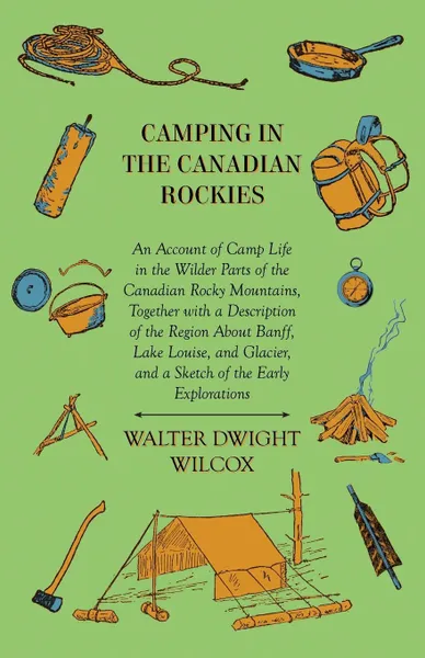 Обложка книги Camping In The Canadian Rockies, Walter Dwight Wilcox