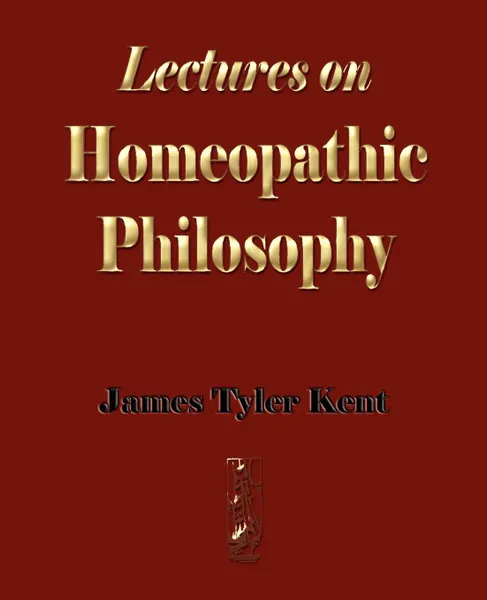 Обложка книги Lectures on Homeopathic Philosophy, James Tyler Kent