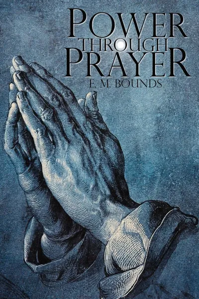 Обложка книги Power Through Prayer, Edward M. Bounds, E. M. Bounds