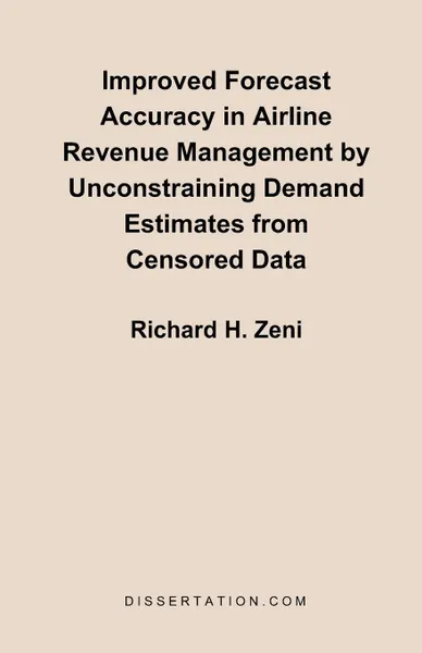 Обложка книги Improved Forecast Accuracy in Airline Revenue Management by Unconstraining Demand Estimates from Cen, Richard H. Zeni