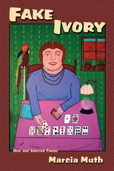 Обложка книги Fake Ivory, New and Selected Poems, Marcia Muth