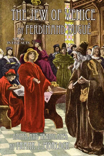 Обложка книги The Jew of Venice. A Play in Five Acts, Ferdinand Dugue, Frank J. Morlock