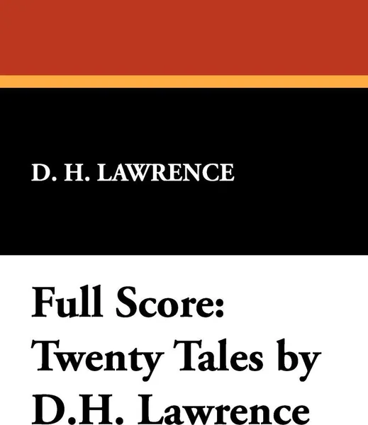 Обложка книги Full Score. Twenty Tales by D.H. Lawrence, D. H. Lawrence