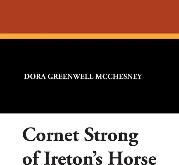 Обложка книги Cornet Strong of Ireton's Horse, Dora Greenwell McChesney