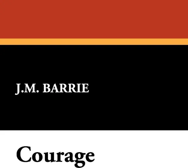 Обложка книги Courage, James Matthew Barrie