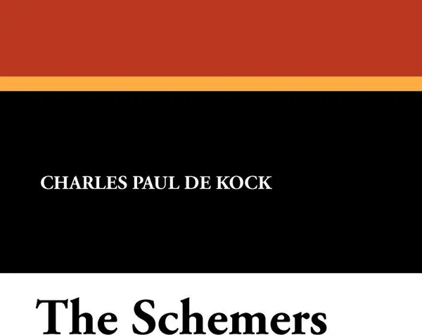 Обложка книги The Schemers, Charles Paul De Kock, George Burnham Ives
