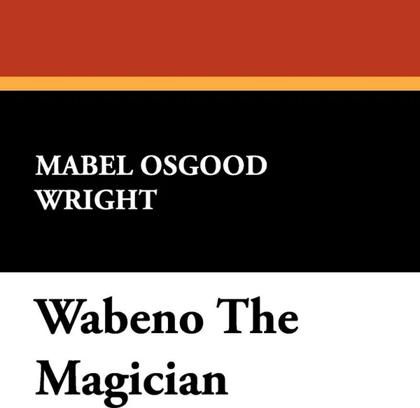 Обложка книги Wabeno the Magician, Mabel Osgood Wright