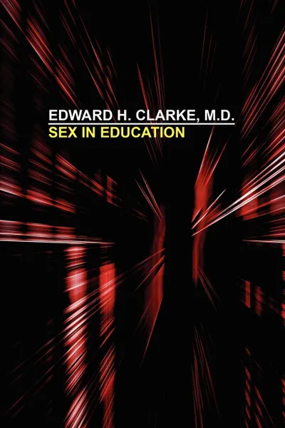 Обложка книги Sex in Education, Edward H. Clarke