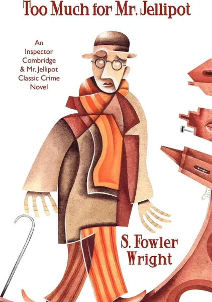 Обложка книги Too Much for Mr. Jellipot. An Inspector Combridge and Mr. Jellipot Classic Crime Novel, S. Fowler Wright