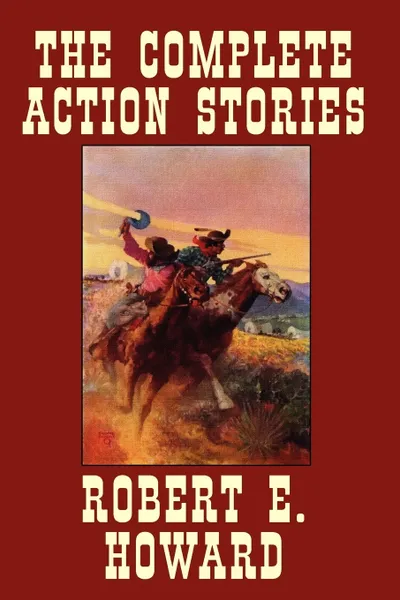 Обложка книги The Complete Action Stories, Robert E. Howard