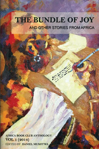 Обложка книги The Bundle of Joy and Other Stories from Africa. Africa Book Club Anthology: Volume 1 (2014), Mercy Dhliwayo, Mark Mngomezulu