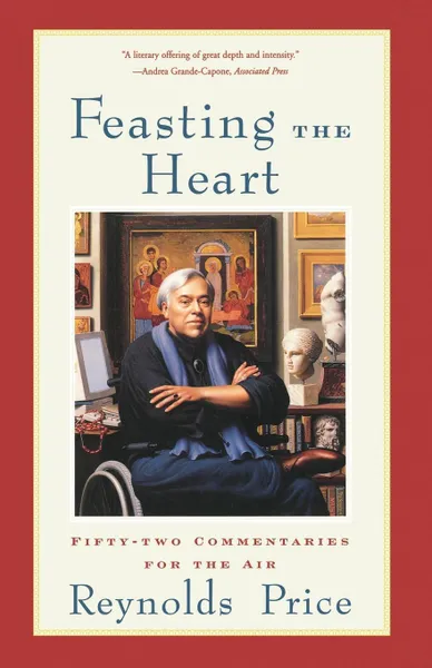 Обложка книги Feasting the Heart. Fifty-Two Commentaries for the Air, Reynolds Price