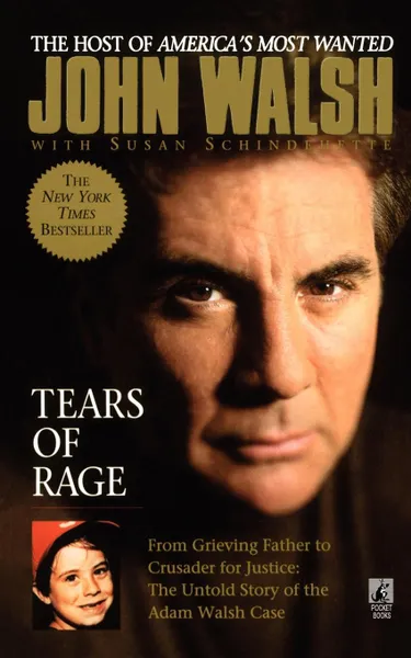 Обложка книги Tears of Rage. From Grieving Father to Crusader for Justice: The Untold Story of the Adam Walsh Case, John Walsh