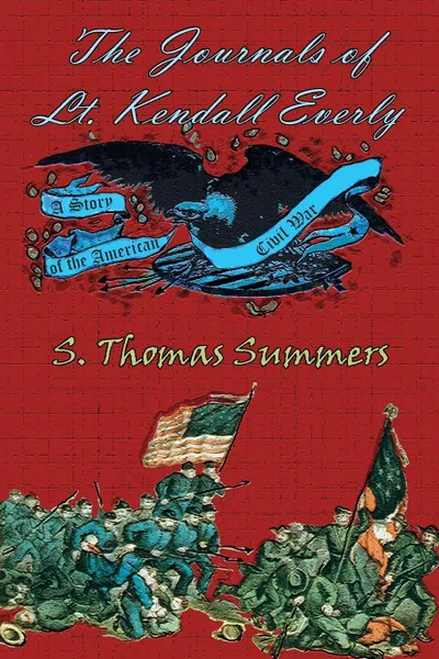 Обложка книги The Journals of Lt. Kendal Everly. A Story of the American Civil War, S. Thomas Summers