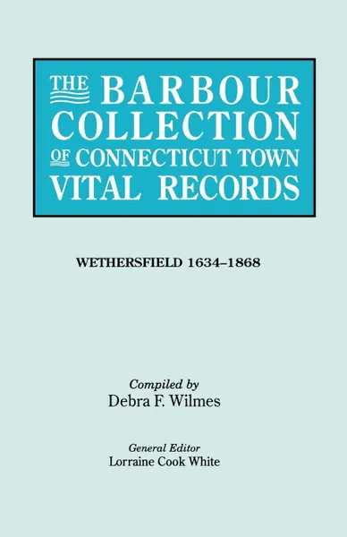 Обложка книги The Barbour Collection of Connecticut Town Vital Records .Vol. 52., General Ed White