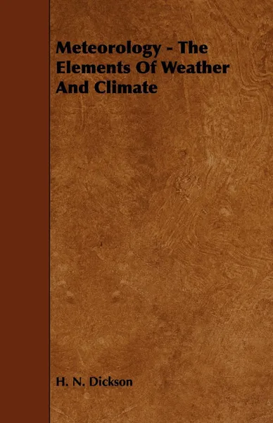 Обложка книги Meteorology - The Elements of Weather and Climate, H. N. Dickson