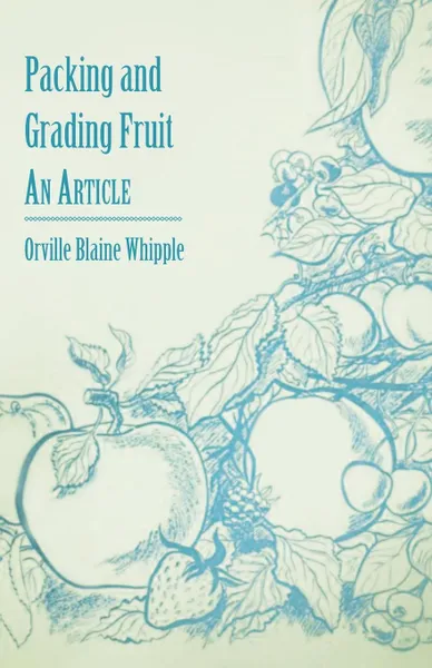 Обложка книги Packing and Grading Fruit - An Article, Orville Blaine Whipple