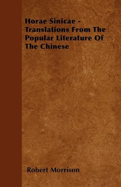 Обложка книги Horae Sinicae - Translations From The Popular Literature Of The Chinese, Robert Morrison