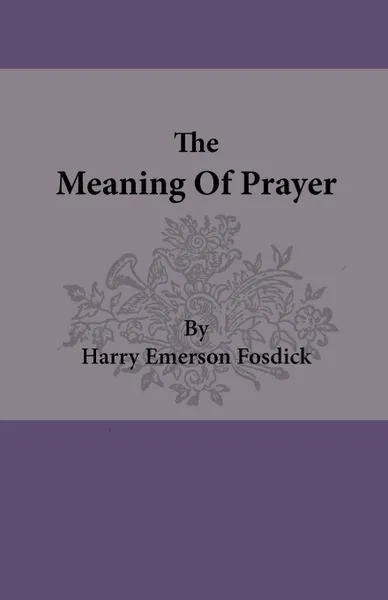 Обложка книги The Meaning of Prayer, Harry Emerson Fosdick