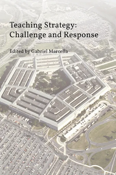 Обложка книги Teaching Strategy. Challenge and Response, Strategic Studies Institute
