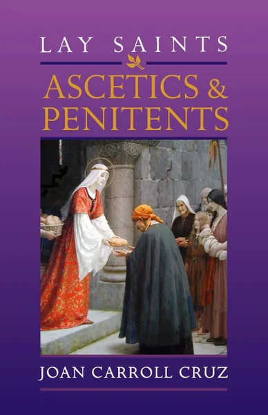 Обложка книги Lay Saints. Ascetics and Penitents, Joan Carroll Cruz