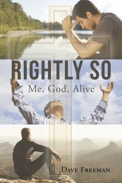 Обложка книги Rightly So; Me, God, Alive, Dave Freeman