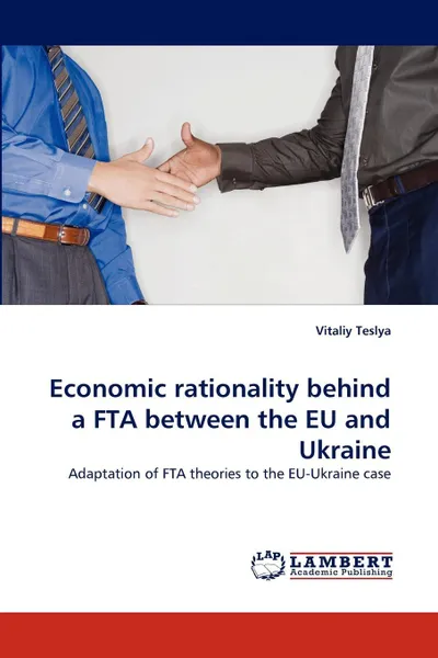 Обложка книги Economic Rationality Behind a Fta Between the Eu and Ukraine, Vitaliy Teslya