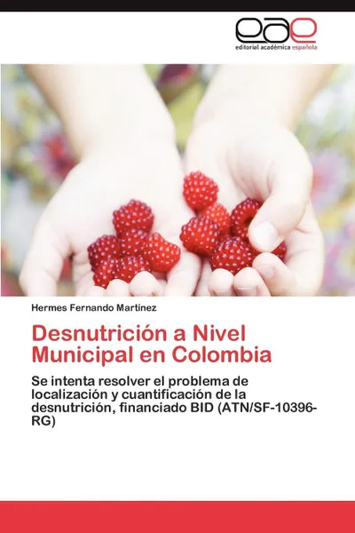 Обложка книги Desnutricion a Nivel Municipal En Colombia, Hermes Fernando Mart Nez, Hermes Fernando Martinez