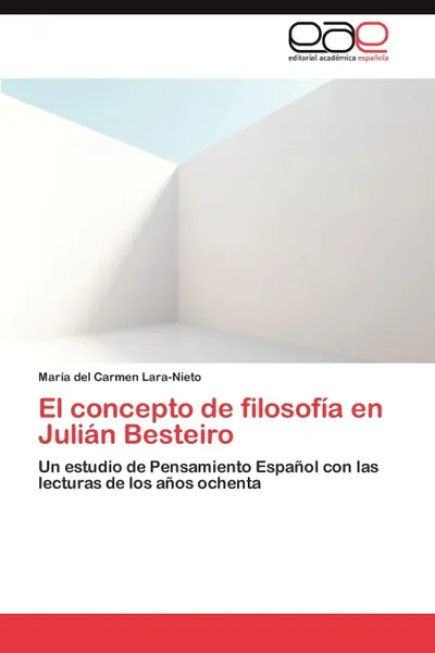 Обложка книги El Concepto de Filosofia En Julian Besteiro, Mar a. Del Carmen Lara-Nieto, Maria Del Carmen Lara-Nieto