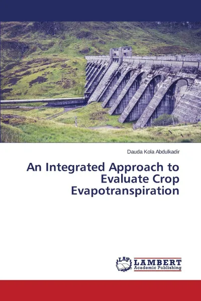 Обложка книги An Integrated Approach to Evaluate Crop Evapotranspiration, Kola Abdulkadir Dauda