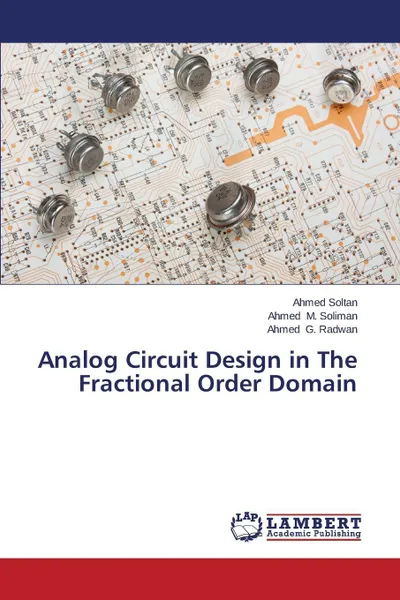 Обложка книги Analog Circuit Design in The Fractional Order Domain, Soltan Ahmed, M. Soliman Ahmed, G. Radwan Ahmed