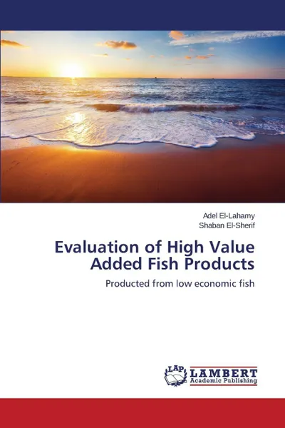 Обложка книги Evaluation of High Value Added Fish Products, El-Lahamy Adel, El-Sherif Shaban