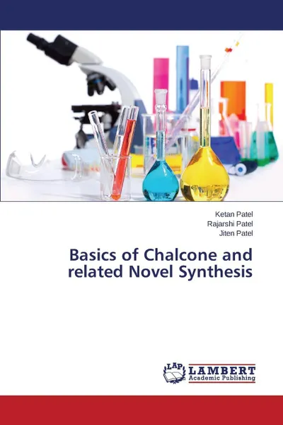 Обложка книги Basics of Chalcone and related Novel Synthesis, Patel Ketan, Patel Rajarshi, Patel Jiten