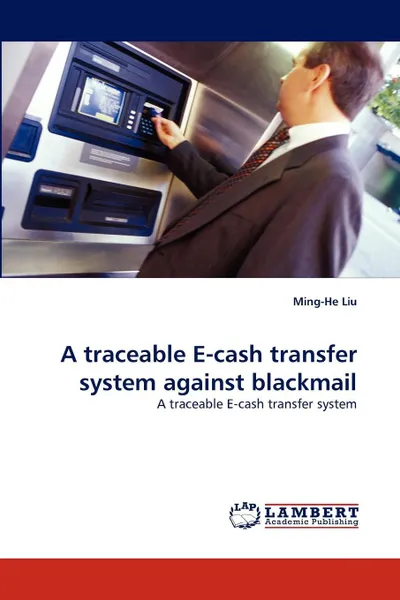 Обложка книги A traceable E-cash transfer system against blackmail, Ming-He Liu