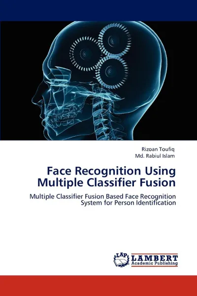 Обложка книги Face Recognition Using Multiple Classifier Fusion, Rizoan Toufiq, MD Rabiul Islam