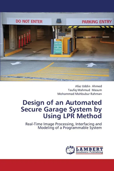 Обложка книги Design of an Automated Secure Garage System by Using Lpr Method, Ahmed Afaz Uddin, Masum Taufiq, Rahman Mohammad Mahbubur