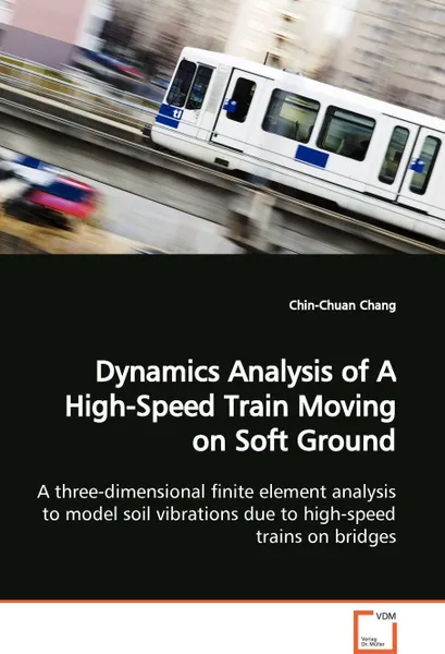 Обложка книги Dynamics Analysis of A High-Speed Train Moving on  Soft Ground, Chin-Chuan Chang