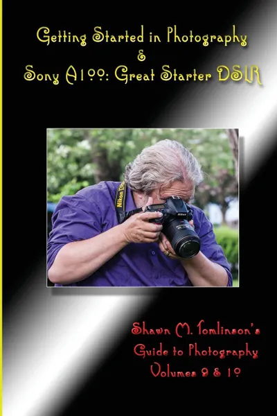 Обложка книги Getting Started in Photography & Sony A100. Great Starter DSLR, Shawn M. Tomlinson