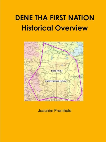 Обложка книги Dene Tha First Nation - Historical Overview, Joachim Fromhold