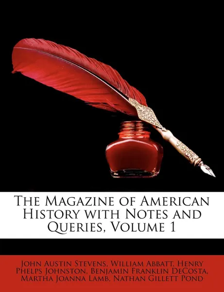 Обложка книги The Magazine of American History with Notes and Queries, Volume 1, John Austin Jr. Stevens, William Abbatt, Henry Phelps Johnston
