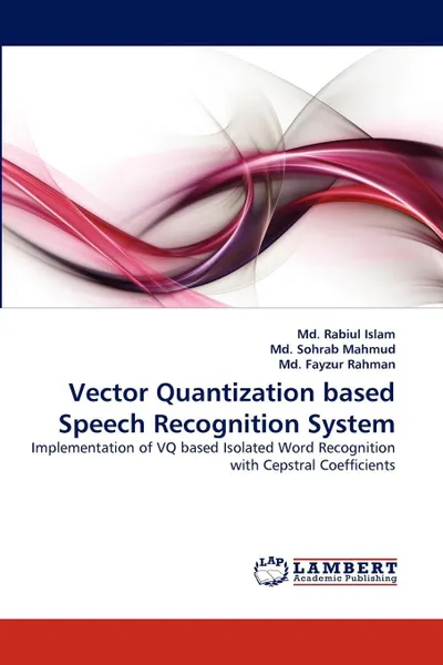 Обложка книги Vector Quantization based Speech Recognition System, Md. Rabiul Islam, Md. Sohrab Mahmud, Md. Fayzur Rahman