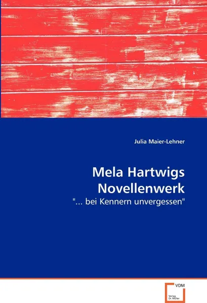 Обложка книги Mela Hartwigs Novellenwerk, Maier-Lehner Julia