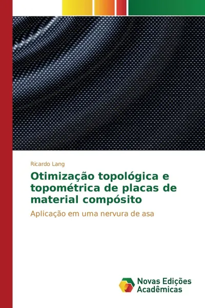 Обложка книги Otimizacao topologica e topometrica de placas de material composito, Lang Ricardo