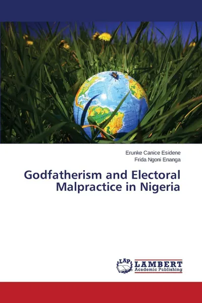 Обложка книги Godfatherism and Electoral Malpractice in Nigeria, Canice Esidene Erunke, Ngoni