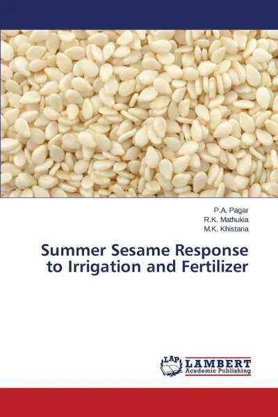 Обложка книги Summer Sesame Response to Irrigation and Fertilizer, Pagar P. a., Mathukia R. K., Khistaria M. K.