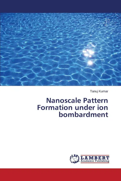 Обложка книги Nanoscale Pattern Formation under ion bombardment, Kumar Tanuj