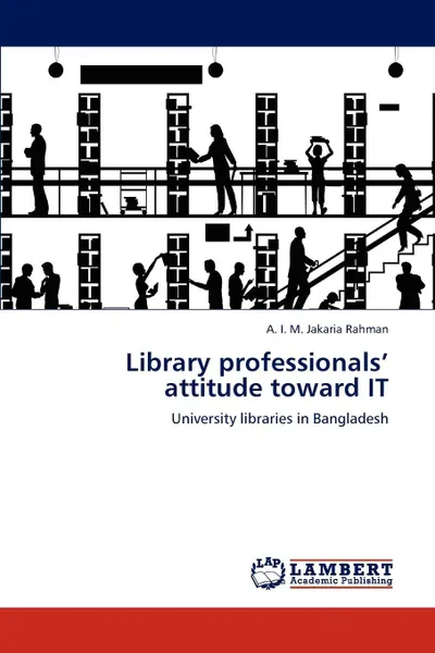 Обложка книги Library professionals' attitude toward IT, A. I. M. Jakaria Rahman
