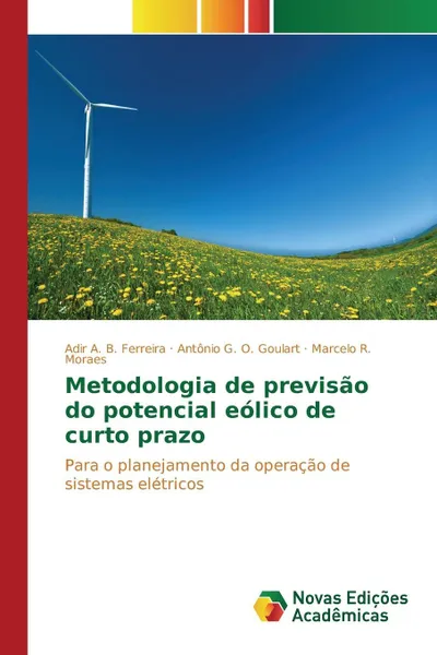 Обложка книги Metodologia de previsao do potencial eolico de curto prazo, Ferreira Adir A. B., Goulart Antônio G. O., Moraes Marcelo R.