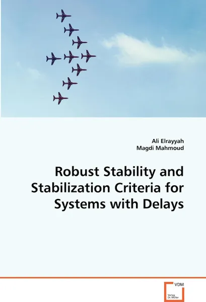 Обложка книги Robust Stability and Stabilization Criteria for Systems with Delays, Ali Elrayyah, Magdi Mahmoud